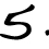 five